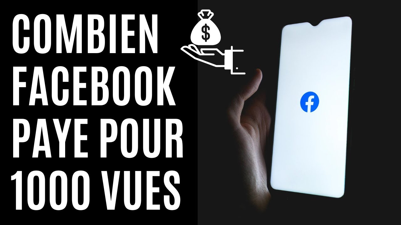 Combien Facebook paie pour 1000 vues : tout savoir