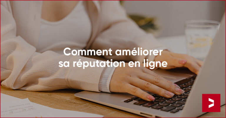 Perfectionner sa réputation en ligne : guide complet