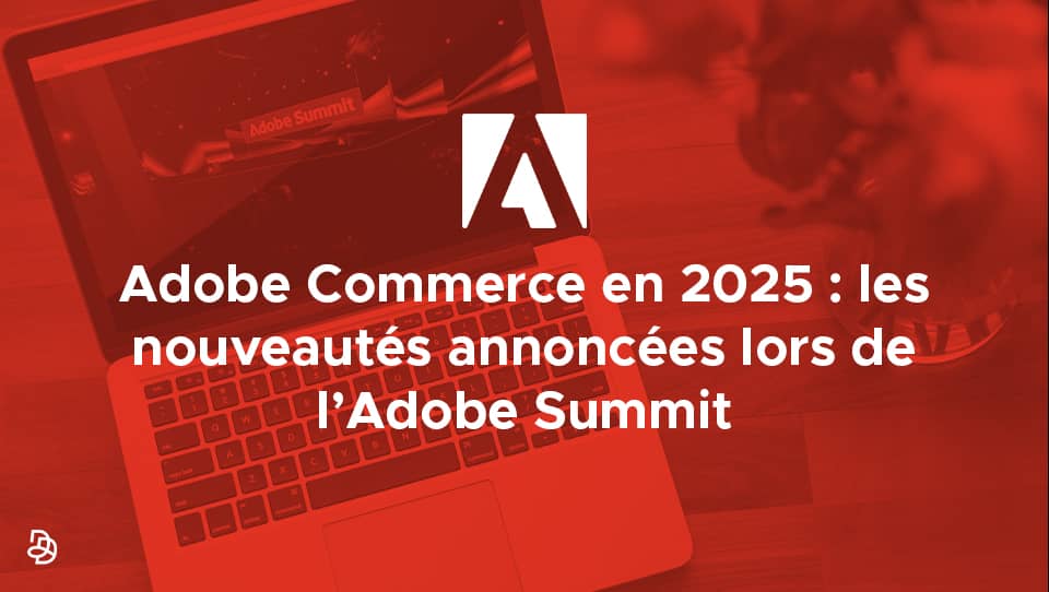 Optimisation Adobe Commerce : Boostez votre e-commerce au...